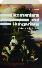 ROMANIANS AND HUNGARIANS: Historical Premises
