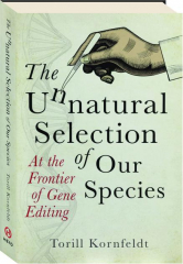 THE UNNATURAL SELECTION OF OUR SPECIES: At the Frontier of Gene Editing