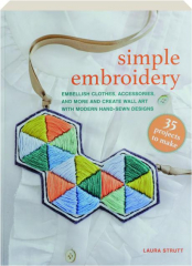 SIMPLE EMBROIDERY: Embellish Clothes, Accessories, and More and Create Wall Art with Modern Hand-Sewn Designs