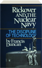 RICKOVER AND THE NUCLEAR NAVY: The Discipline Technology