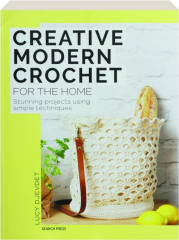 CREATIVE MODERN CROCHET FOR THE HOME: Stunning Projects Using Simple Techniques