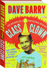 CLASS CLOWN: The Memoirs of a Professional Wiseass--How I Went 77 Years Without Growing Up