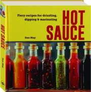 HOT SAUCE: Fiery Recipes for Drizzling, Dipping & Marinating