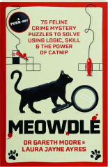 MEOWDLE: 75 Feline Crime Mystery Puzzles to Solve Using Logic, Skill & the Power and Catnip