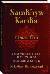 SAMKHYA KARIKA: A Yoga Practitioner's Guide to Overcoming the Three Causes of Suffering