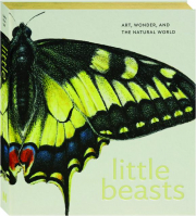 LITTLE BEASTS: Art, Wonder, and the Natural World