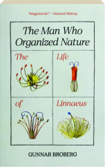 THE MAN WHO ORGANIZED NATURE: The Life of Linnaeus