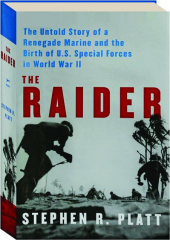 THE RAIDER: The Untold Story of a Renegade Marine and the Birth of U.S. Special Forces in World War II