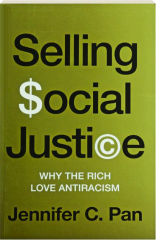 SELLING SOCIAL JUSTICE: Why the Rich Love Antiracism