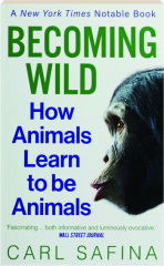 BECOMING WILD: How Animals Learn to be Animals
