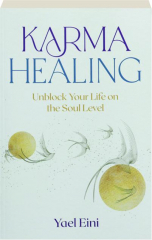 KARMA HEALING: Unblock Your Life on the Soul Level