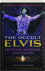THE OCCULT ELVIS: The Mystical and Magical Life of the King