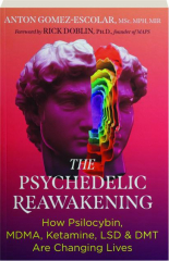 THE PSYCHEDELIC REAWAKENING: How Psilocybin, MDMA, Ketamine, LSD, & DMT Are Changing Lives