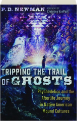 TRIPPING THE TRAIL OF GHOSTS: Psychedelics and the Afterlife Journey in Native American Mound Cultures