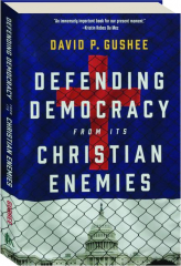 DEFENDING DEMOCRACY FROM ITS CHRISTIAN ENEMIES