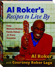 AL ROKER'S RECIPES TO LIVE BY: Easy, Memory-Making Family Dishes for Every Occasion