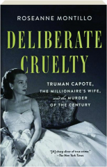 DELIBERATE CRUELTY: Truman Capote, the Millionaire's Wife, and the Murder of the Century