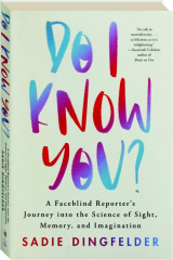DO I KNOW YOU? A Faceblind Reporter's Journey into the Science of Sight, Memory, and Imagination