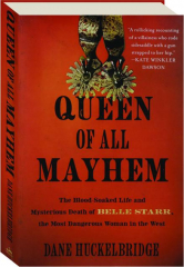 QUEEN OF ALL MAYHEM: The Blood-Soaked Life and Mysterious Death of Belle Starr, the Most Dangerous Woman in the West