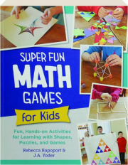SUPER FUN MATH GAMES FOR KIDS: Fun Hands-On Activities for Learning with Shapes, Puzzles, and Games