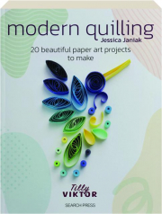 MODERN QUILLING: 20 Beautiful Paper Art Projects to Make
