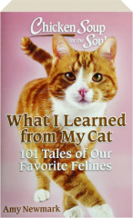 WHAT I LEARNED FROM MY CAT: Chicken Soup for the Soul