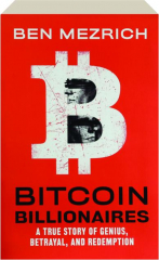 BITCOIN BILLIONAIRES: A True Story of Genius, Betrayal, and Redemption