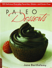 PALEO DESSERTS: 125 Delicious Everyday Favorites, Gluten-and Grain-Free