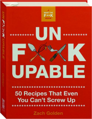 UNF*@KUPABLE: 50 Recipes That Even You Can't Screw Up