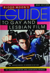 BLOOD MOON'S GUIDE TO GAY AND LESBIAN FILM, 2ND EDITION
