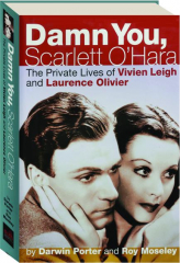 DAMN YOU, SCARLETT O'HARA: The Private Lives of Vivien Leigh and Laurence Olivier