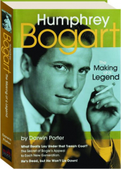 HUMPHREY BOGART: The Making of a Legend