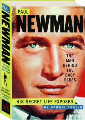 PAUL NEWMAN, THE MAN BEHIND THE BABY BLUES: His Secret Life Exposed
