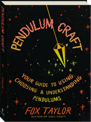 PENDULUM CRAFT: Your Guide to Using, Choosing & Understanding Pendulums