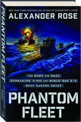 PHANTOM FLEET: The Hunt for Nazi Submarine U-505 and World War II's Most Daring Heist