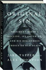 ORIGINAL SIN: President Biden's Decline, Its Cover-Up, and His Disastrous Choice to Run Again