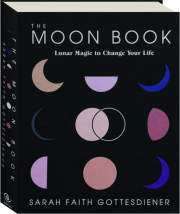 THE MOON BOOK: Lunar Magic to Change Your Life
