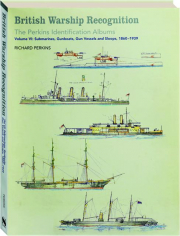 BRITISH WARSHIP RECOGNITION, VOLUME VI, 1860-1939: The Perkins Identification Albums