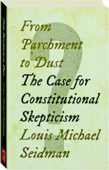FROM PARCHMENT TO DUST: The Case for Constitutional Skepticism