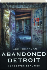 ABANDONED DETROIT: Forgotten Beauties