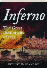 INFERNO: The Great Boston Fire of 1872