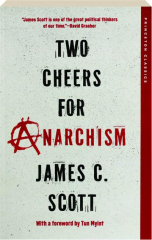 TWO CHEERS FOR ANARCHISM: Six Easy Pieces on Autonomy, Dignity, and Meaningful Work and Play