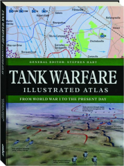 TANK WARFARE ILLUSTRATED ATLAS: From World War I to the Present Day