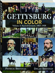GETTYSBURG IN COLOR, VOLUME 3: Sacred Ground, 1863-1938