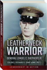 LEATHERNECK WARRIOR: General Lemuel C. Shepherd Jr