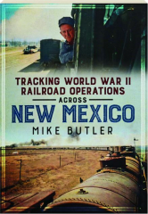 TRACKING WORLD WAR II RAILROAD OPERATIONS ACROSS NEW MEXICO
