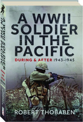 A WWII SOLDIER IN THE PACIFIC: During and After 1943-1945