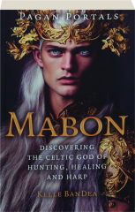 MABON: Discovering the Celtic God of Hunting, Healing and Harp