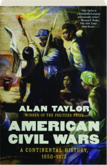 AMERICAN CIVIL WARS: A Continental History, 1850-1873