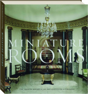 MINIATURE ROOMS: The Thorne Rooms at the Art Institute of Chicago